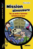 Couverture du livre « Mission dinosaure ; vol au musée d'histoire naturelle de Lille » de Nancy Guilbert aux éditions Aubane