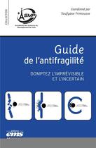Couverture du livre « Guide de l'antifragilité : domptez l'imprévisible et l'incertain » de Soufyane Frimousse aux éditions Management Et Societe