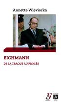 Couverture du livre « Eichmann ; de la traque au procès » de Annette Wieviorka aux éditions Archipoche