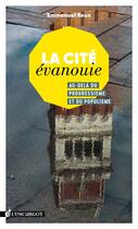 Couverture du livre « La cité évanouie ; au-delà du progressisme et du populisme » de Emmanuel Roux aux éditions L'escargot