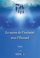 Couverture du livre « Le secret de l intimite avec l eternel » de Isaya aux éditions Saint Honore Editions