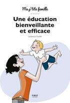 Couverture du livre « Une éducation bienveillante... et efficace ! » de Laurence Dudek aux éditions First