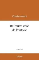 Couverture du livre « De l'autre cote de l'histoire » de Manot Charles aux éditions Edilivre