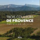 Couverture du livre « Trois couleurs de Provence : L'histoire du vin de la nature au verre » de Luc Long et Frederic Presles et Laurence Peraut aux éditions Emcg