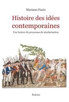 Couverture du livre « Histoire des idées contemporaines ; une lecture du processus de sécularisation » de Mariano Fazio aux éditions Boleine