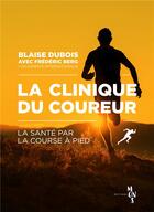 Couverture du livre « La clinique du coureur ; la santé par la course à pied » de Blaise Dubois et Frederic Berg aux éditions Editions Mons