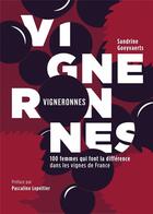 Couverture du livre « Vigneronnes ; 100 femmes qui font la différence dans les vignes de France » de Sandrine Goeyvaerts aux éditions Nouriturfu
