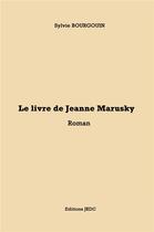 Couverture du livre « Le livre de Jeanne Marusky » de Sylvie Bourgouin aux éditions Editions Jkdc