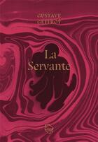 Couverture du livre « La servante » de Gustave Geffroy aux éditions Les Lapidaires