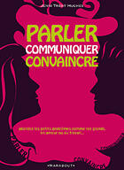 Couverture du livre « Parler, Communiquer, Convaincre » de Hughes-J Trent aux éditions Marabout