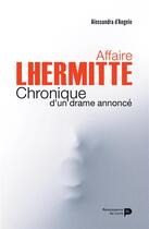Couverture du livre « Affaire Lhermitte, chronique d'un drame annoncé » de Alessandra D'Angelo aux éditions Renaissance Du Livre