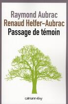 Couverture du livre « Passage de témoin » de Raymond Aubrac et Renaud Helfer-Aubrac aux éditions Calmann-levy