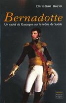 Couverture du livre « Bernadotte » de Christian Bazin aux éditions France-empire