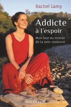 Couverture du livre « Addicte à l'espoir : mon tour du monde de la non-violence » de Rachel Lamy aux éditions Salvator