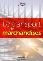 Couverture du livre « Le transport des marchandises » de Michel Savy aux éditions Organisation