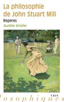 Couverture du livre « La philosophie de John Stuart Mill : repères » de Aurelie Knufer aux éditions Vrin