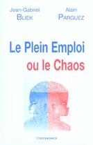 Couverture du livre « PLEIN EMPLOI OU LE CHAOS (LE) » de Bliek/Jean-Gabriel aux éditions Economica