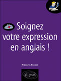 Couverture du livre « Soignez votre expression en anglais ! » de Frederic Ancelet aux éditions Ellipses