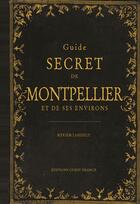Couverture du livre « Guide secret de Montpellier et de ses environs » de Myriem Lahidely aux éditions Ouest France