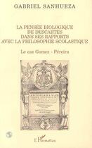 Couverture du livre « La pensee biologique de descartes dans se rapports avec la p » de Gabriel Sanhueza aux éditions L'harmattan