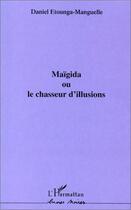 Couverture du livre « Maïgida ou le chasseur d'illusions » de Daniel Etounga-Manguelle aux éditions L'harmattan