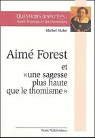 Couverture du livre « Aimé Forest et « une sagesse plus haute que le thomisme » » de Michel Mahe aux éditions Tequi