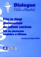 Couverture du livre « Prise en charge pharmaceutique des patients cancéreux ; rôle des pharmaciens hospitaliers et officinaux » de Brigitte Bonan aux éditions John Libbey