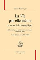 Couverture du livre « La vie par elle-même ; et autres écrits biographiques » de Jeanne-Marie Guyon aux éditions Honore Champion
