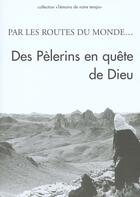Couverture du livre « Par les routes du monde ; des pelerins en quete de dieu » de Sylvie Baeriswyl-Chouillet aux éditions Signe