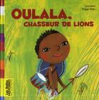 Couverture du livre « Oulala, chasseur de lions » de Zemanel et Nille Peggy aux éditions Bayard Jeunesse