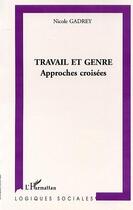 Couverture du livre « Travail et genre - approches croisees » de Nicole Gadrey aux éditions L'harmattan