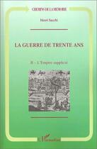 Couverture du livre « La Guerre de Trente Ans : Tome 2. L'Empire supplicié » de Henri Sacchi aux éditions L'harmattan