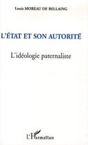 Couverture du livre « L'etat et son autorite - l'ideologie paternaliste » de Moreau De Bellaing L aux éditions L'harmattan