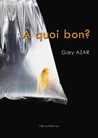 Couverture du livre « À quoi bon ? » de Gary Azar aux éditions Benevent