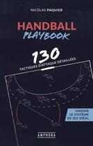 Couverture du livre « Handball, playbook : 110 tactiques détaillées ; choisir le système de jeu idéal » de Nicolas Paquier aux éditions Amphora