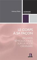 Couverture du livre « Le corps à sa façon ; regards sémiologiques sur la mode ordinaire » de Anthony Mathe aux éditions Academia