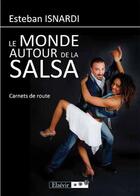 Couverture du livre « Le monde autour de la salsa » de Esteban Isnardi aux éditions Elzevir