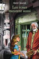 Couverture du livre « Les roses meurent aussi » de Henri Jeunot aux éditions Edilivre