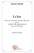 Couverture du livre « Le Sao ; éclairez le chemin de votre destinée par le tarot de Marseille avec les 78 lames ; guide pratique » de Cathy Neves aux éditions Edilivre