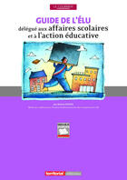 Couverture du livre « Guide De L'Elu Delegue Aux Affaires Scolaires Et A L'Action Educative » de Jerome Dupuis aux éditions Territorial