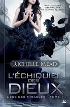 Couverture du livre « L'ère des miracles Tome 1 : l'échiquier des dieux » de Richelle Mead aux éditions Milady