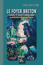 Couverture du livre « Le foyer breton ; contes et récits populaires ; texte intégral » de Emile Souvestre aux éditions Editions Des Regionalismes