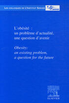 Couverture du livre « Les colloques de l'institut servier ; l'obésité : un problème d'actualité, une question d'avenir » de  aux éditions Elsevier-masson