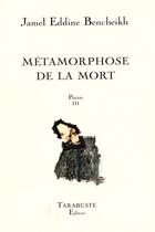 Couverture du livre « Poesie iii - jamel eddine bencheikh - metamorphoses de la mort » de Bencheikh J E. aux éditions Tarabuste