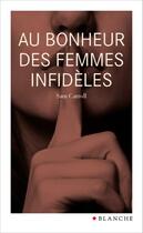 Couverture du livre « Au bonheur des femmes infidèles » de Sam Carroll aux éditions Blanche