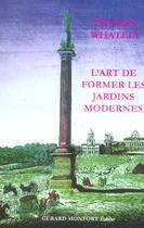 Couverture du livre « L'art de former les jardins modernes » de Whateley Thomas aux éditions Monfort Gerard