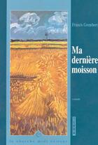 Couverture du livre « Ma derniere moisson » de Francis Grembert aux éditions Cherche Midi