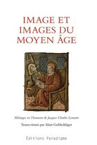 Couverture du livre « Image et images du Moyen-âge » de Alain Goldschlacher aux éditions Paradigme