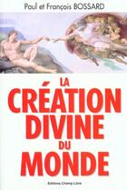 Couverture du livre « La création divine du monde » de Paul Bossard et Francois Bossard aux éditions Saint Augustin