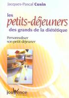 Couverture du livre « Les petits dejeuners des grands de la dietetique » de Jacques-Pascal Cusin aux éditions Jouvence